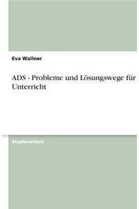 ADS - Probleme und Lösungswege für den Unterricht