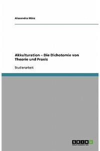 Akkulturation - Die Dichotomie von Theorie und Praxis