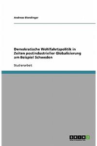 Demokratische Wohlfahrtspolitik in Zeiten postindustrieller Globalisierung am Beispiel Schweden