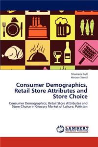 Consumer Demographics, Retail Store Attributes and Store Choice