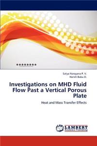 Investigations on Mhd Fluid Flow Past a Vertical Porous Plate