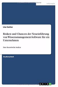 Risiken und Chancen der Neueinführung von Wissensmanagement-Software für ein Unternehmen
