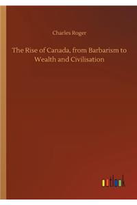 Rise of Canada, from Barbarism to Wealth and Civilisation