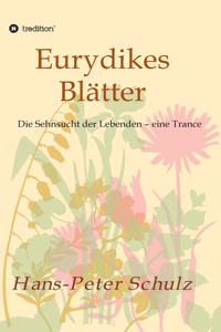 Eurydikes Blätter: Die Sehnsucht der Lebenden - eine Trance