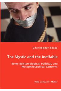 The Mystic and the Ineffable - Some Epistemological, Political, and Metaphilosophical Concerns