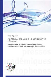 Rameau, Du Cas À La Singularité - Tome I