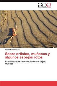 Sobre Artistas, Munecos y Algunos Espejos Rotos