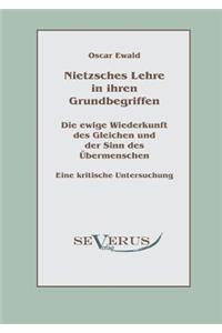 Nietzsches Lehre in ihren Grundbegriffen - Die ewige Wiederkunft des Gleichen und der Sinn des Übermenschen: Eine kritische Untersuchung