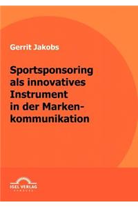 Sportsponsoring als innovatives Instrument in der Markenkommunikation