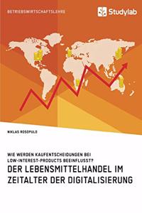 Lebensmittelhandel im Zeitalter der Digitalisierung. Wie werden Kaufentscheidungen bei Low-Interest-Products beeinflusst?