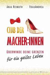 Club der Macher:innen: Uberwinde deine Grenzen fur ein geiles Leben