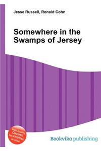 Somewhere in the Swamps of Jersey