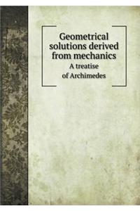 Geometrical solutions derived from mechanics A treatise of Archimedes
