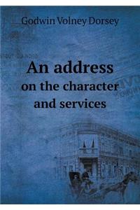 An Address on the Character and Services