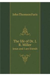The Life of Dr. J. R. Miller Jesus and I Are Friends
