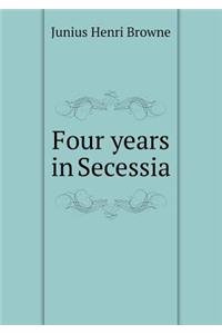 Four Years in Secessia