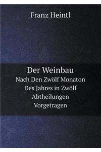 Der Weinbau Nach Den Zwölf Monaton Des Jahres in Zwölf Abtheilungen Vorgetragen