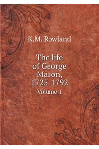 The Life of George Mason, 1725-1792 Volume 1