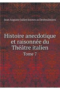 Histoire Anecdotique Et Raisonnée Du Théâtre Italien Tome 7
