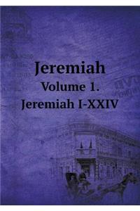 Jeremiah Volume 1. Jeremiah I-XXIV