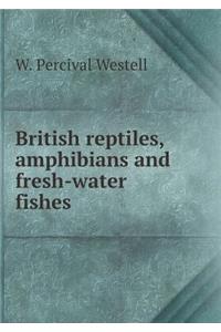British Reptiles, Amphibians and Fresh-Water Fishes