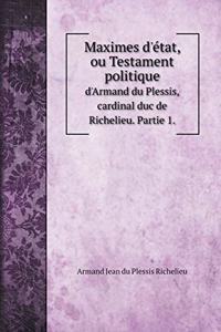 Maximes d'état, ou Testament politique
