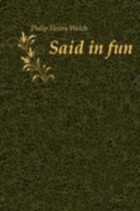 SAID IN FUN