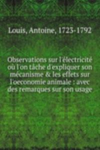 Observations sur l'electricite ou l'on tache d'expliquer son mecanisme & les effets sur l'oeconomie animale