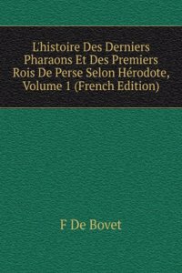 L'histoire Des Derniers Pharaons Et Des Premiers Rois De Perse Selon Herodote, Volume 1 (French Edition)