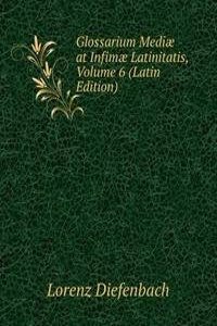Glossarium Mediae at Infimae Latinitatis, Volume 6 (Latin Edition)