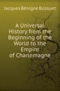 Universal History from the Beginning of the World to the Empire of Charlemagne