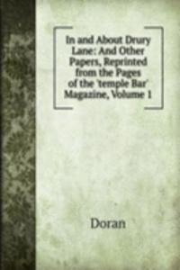 In and About Drury Lane: And Other Papers, Reprinted from the Pages of the 'temple Bar' Magazine, Volume 1
