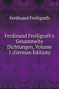 Ferdinand Freiligrath's Gesammelte Dichtungen, Volume 1 (German Edition)