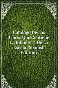 Catalogo De Los Libros Que Contiene La Biblioteca De La Excma (Spanish Edition)