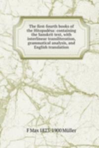 first-fourth books of the Hitopadesa: containing the Sanskrit text, with interlinear transliteration, grammatical analysis, and English translation