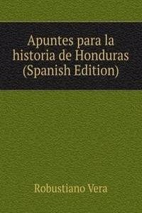 Apuntes para la historia de Honduras (Spanish Edition)