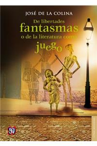 de Libertades Fantasmas O de La Literatura Como Juego