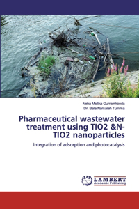 Pharmaceutical wastewater treatment using TIO2 &N-TIO2 nanoparticles