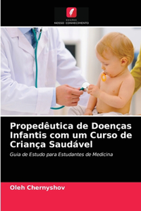 Propedêutica de Doenças Infantis com um Curso de Criança Saudável