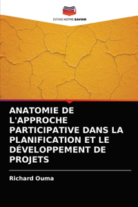 Anatomie de l'Approche Participative Dans La Planification Et Le Développement de Projets