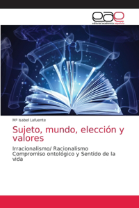 Sujeto, mundo, elección y valores
