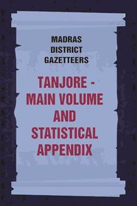 Madras District Gazetteers: Tanjore: Main Volume and Statistical Appendix 19th, Vol. 1st & 2nd