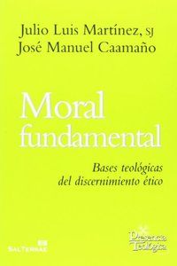 Moral Fundamental: Bases Teologicas del Discernimiento Etico