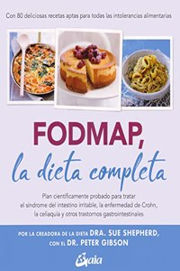 FODMAP, la dieta completa: Plan cientificamente probado para tratar el sindrome del intestino irritable, la enfermedad de Crohn, la celiaquia y otros trastornos gastrointestinales