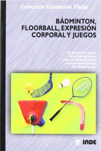 Badminton, floorball, expresion corporal y juegos