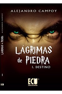 Lagrimas de Piedra I. Destino (Spanish Edition)