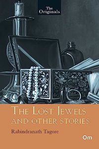 The Lost Jewels and Other Stories - Unabridged English Classics - Rabindranath Tagore Novels (The Originals)