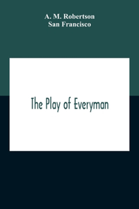 The Play Of Everyman, Based On The Old English Morality Play New Version By Hugo Von Hofmannsthal Set To Blank Verse By George Sterling In Collaboration With Richard Ordynski