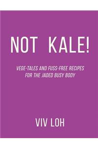 Not Kale!