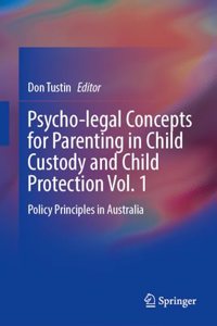 Psycho-Legal Concepts for Parenting in Child Custody and Child Protection Vol. 1